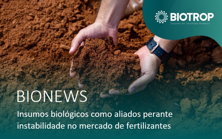 Insumos biológicos são aliados diante da instabilidade no mercado de fertilizantes