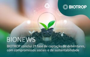 BIOTROP conclui segunda etapa de emissão de debêntures sustentáveis