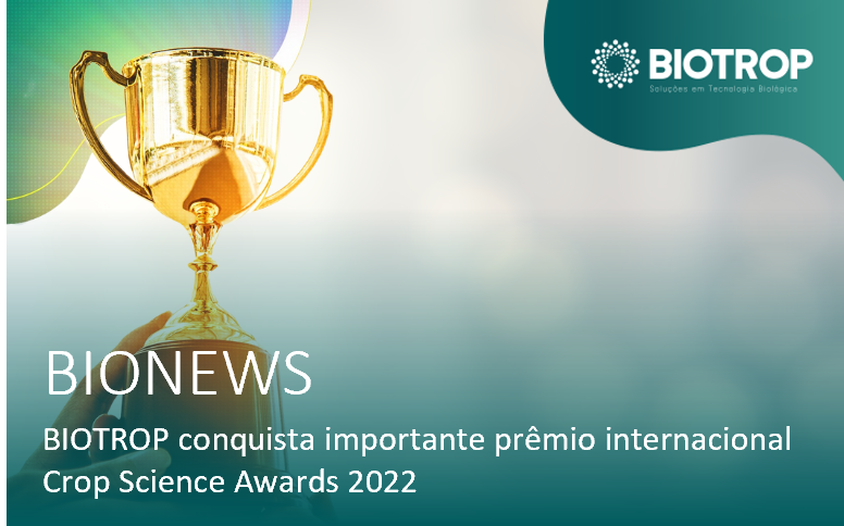Novamente a BIOTROP foi reconhecida na mais prestigiosa premiação para a indústria de insumos agrícolas, o Crop Science Awards, por uma de nossas tecnologias.