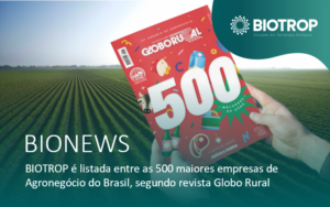BIOTROP é listada entre as 500 maiores empresas de Agronegócio do Brasil, segundo revista Globo Rural